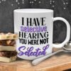 I Have Selective Hearing Mug