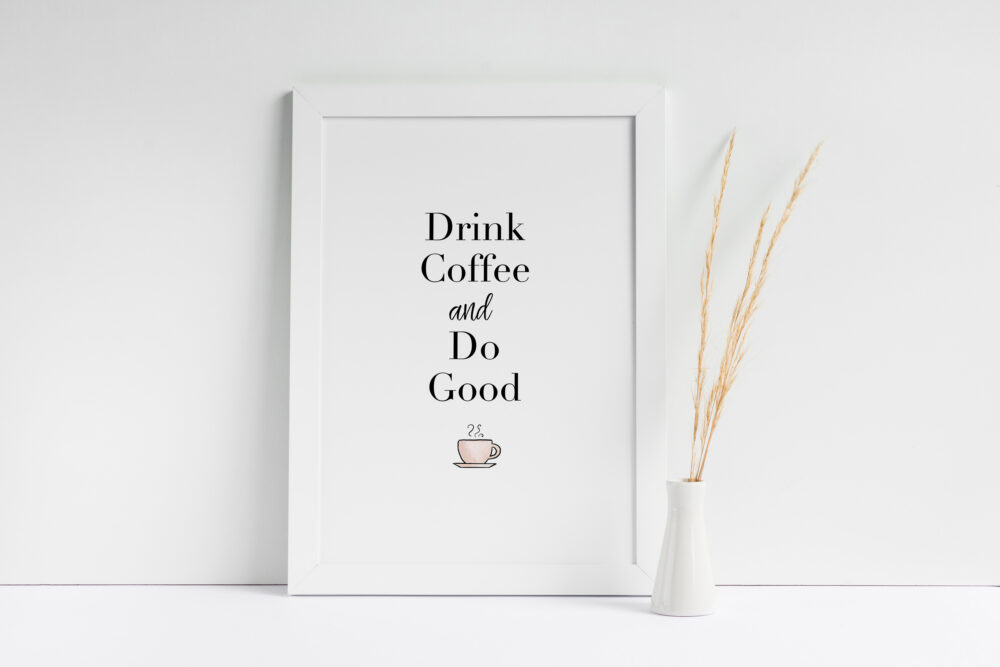 A4 Digital Print Drink Coffee and Do Good