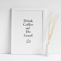 A4 Digital Print Drink Coffee and Do Good