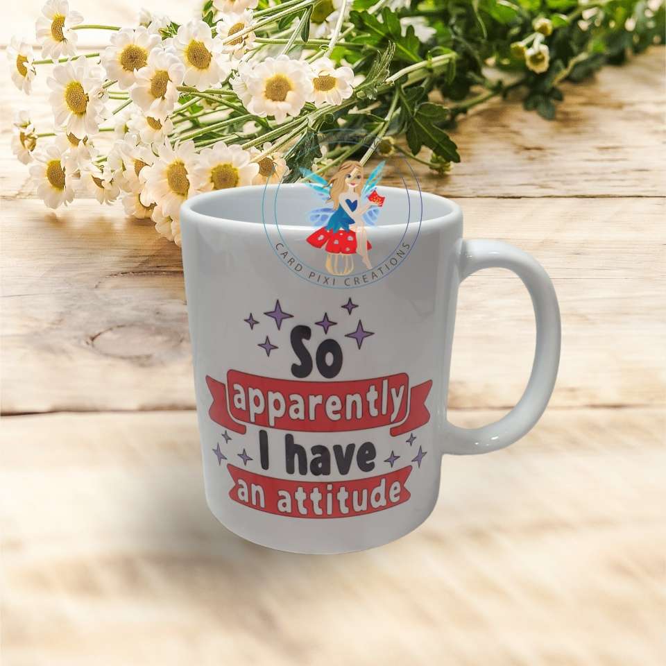 Printed ceramic mug -So apparently I have an attitude