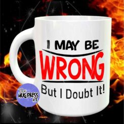 I May Be Wrong Mug