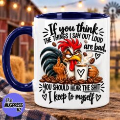 You Should Hear What I DON’T Say - Rooster Mug