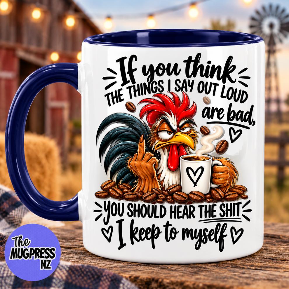 You Should Hear What I DON’T Say - Rooster Mug