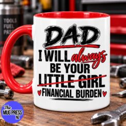Dad I’ll Always Be Your Little Girl Financial Burden Mug